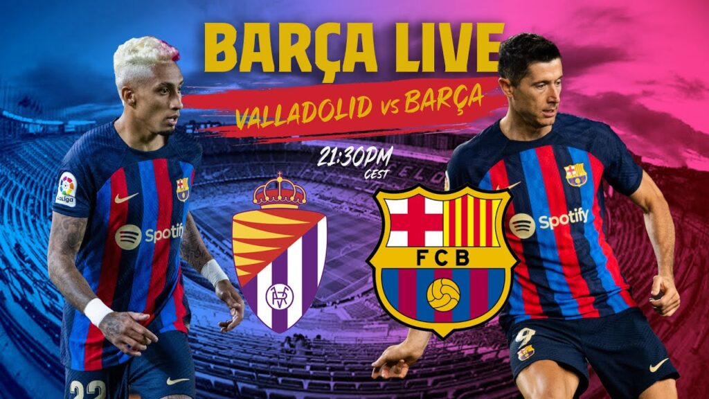 🔴 barÇa live: valladolid – barÇa i warm up & match center ⚽