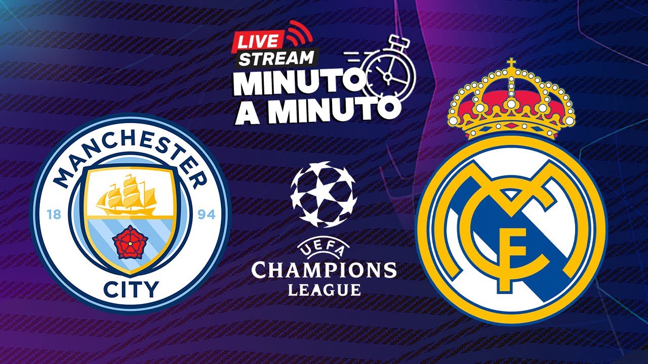 en direct | minute à minute | manchester city contre le real madrid | ucl