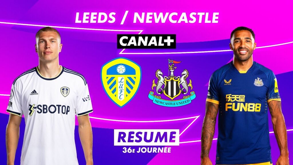 le résumé de leeds / newcastle – premier league 2022 23 (36ème journée)