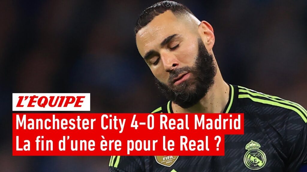 manchester city 4 0 real madrid : la fin d’une ère pour les madrilènes ?