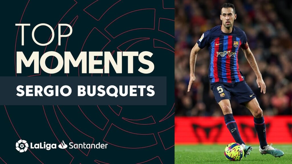 meilleurs moments sergio busquets laliga santander