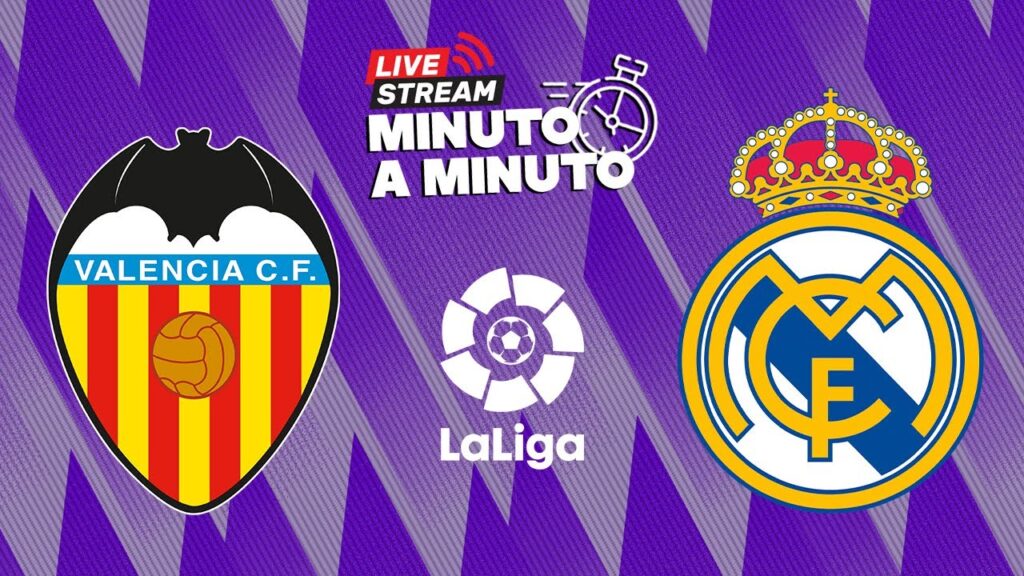 minute par minute – valence vs real madrid – laliga