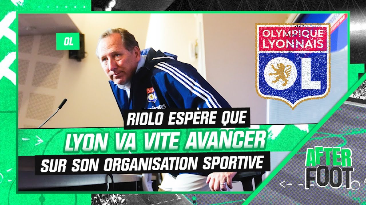 ol : riolo espère que lyon va vite avancer sur sa nouvelle organisation sportive