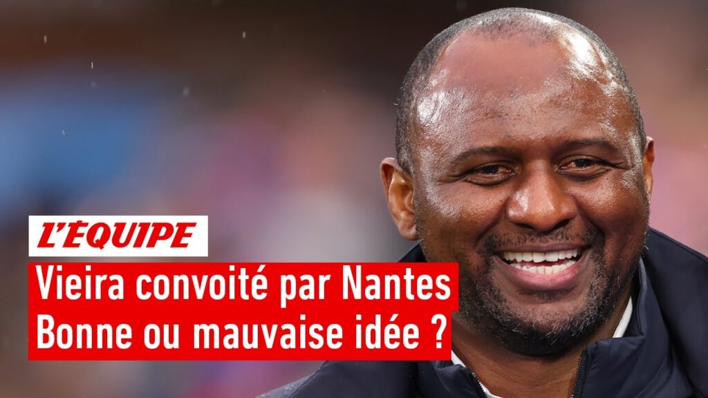 patrick vieira convoité par le fc nantes : bonne ou mauvaise idée ?