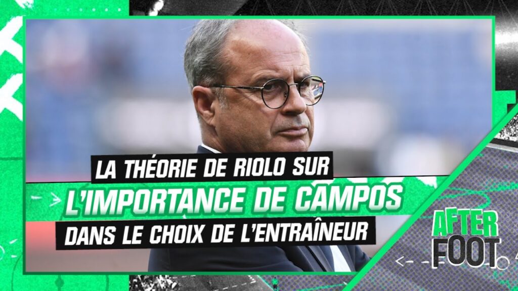 psg : quel entraîneur après galtier ? la théorie de riolo sur l’importance de campos dans le choix