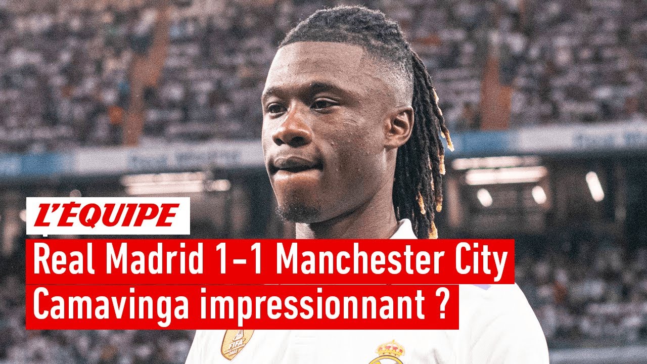 real madrid 1 1 manchester city : camavinga est il meilleur latéral que milieu ?