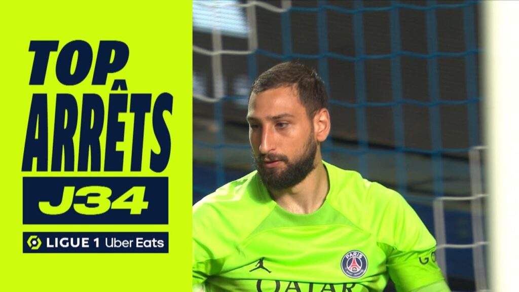 top arrêts 34ème journée – ligue 1 uber eats / 2022 2023