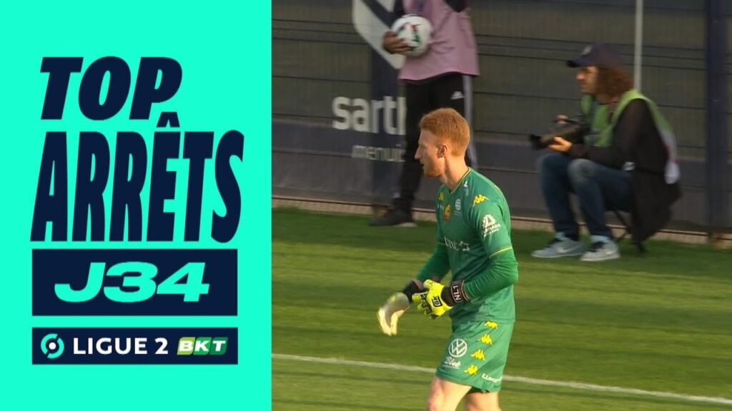 top arrêts 34ème journée – ligue 2 bkt / 2022 2023