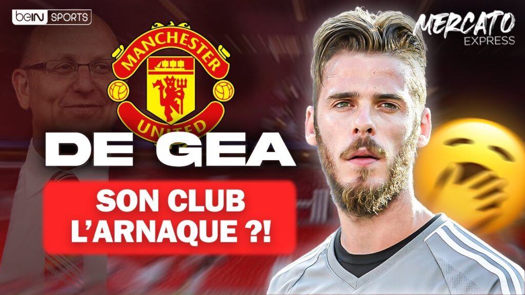 de gea arnaquÉ par manchester united ? – mercato express (29/06)