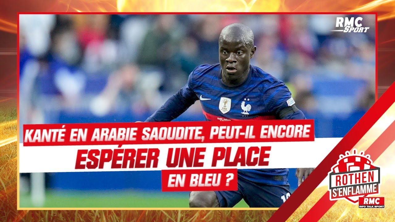 kanté en arabie saoudite : peut il encore espérer une place en équipe de france ?