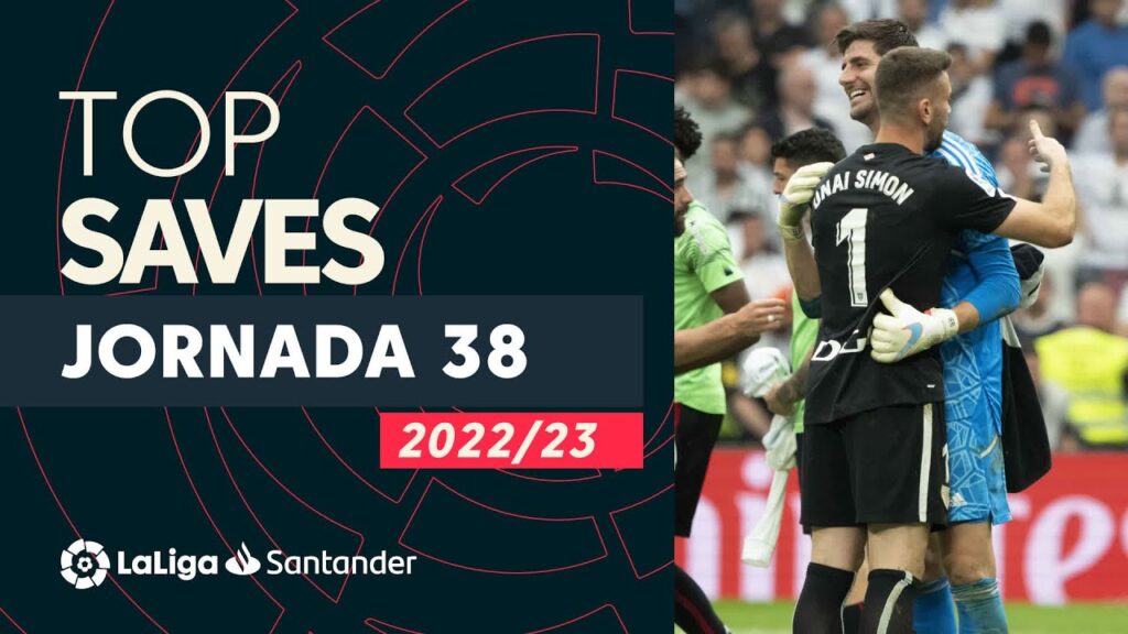 laliga top 5 arrêts jour 38 laliga santander 2022/2023