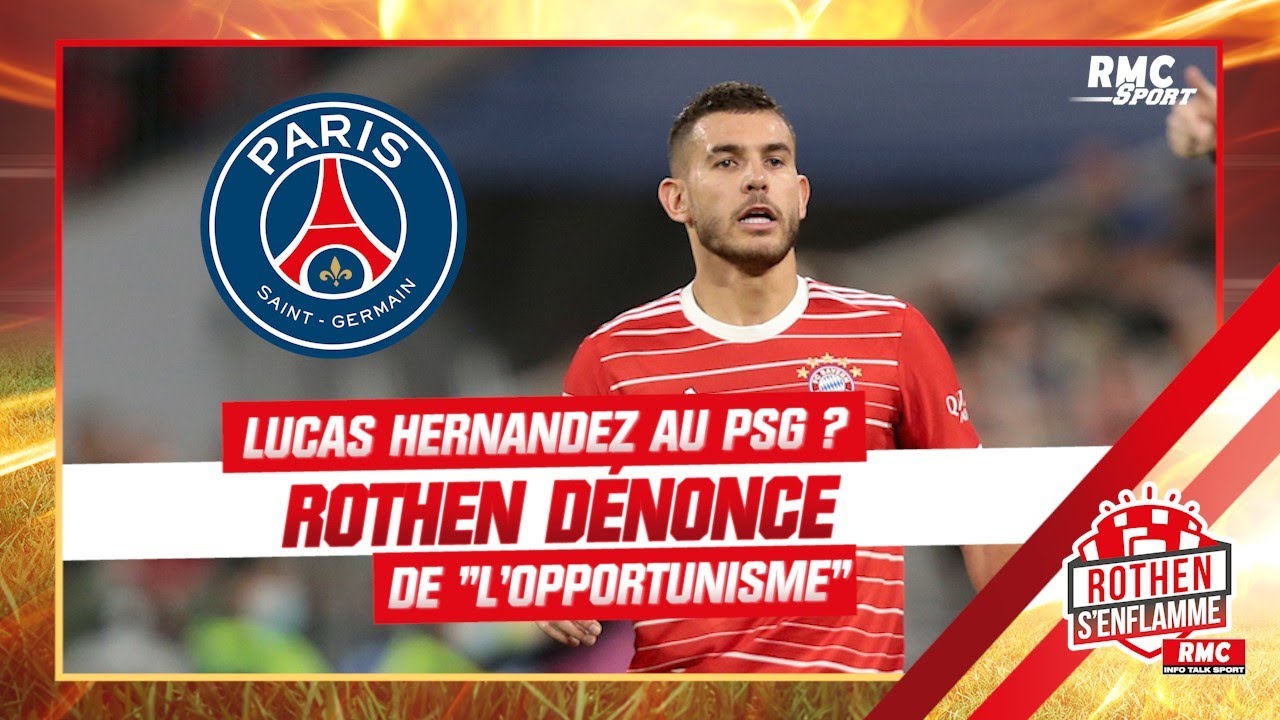 lucas hernandez au psg ? rothen dénonce une part 