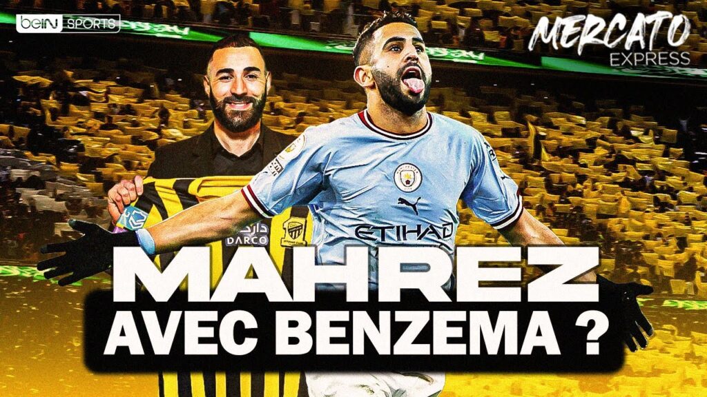 mercato express : mahrez va rejoindre benzema en arabie saoudite ? 🚨