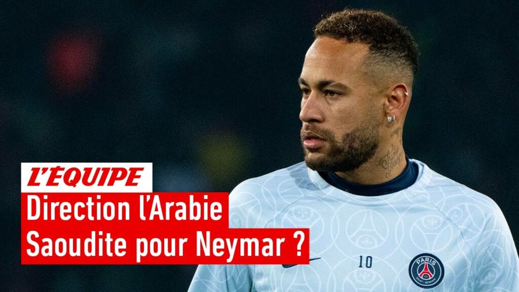 neymar pisté par l’arabie saoudite : enfin l’heure du départ ?