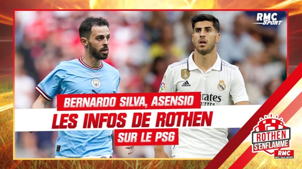 psg : les infos de rothen sur bernardo silva et le salaire d’asensio