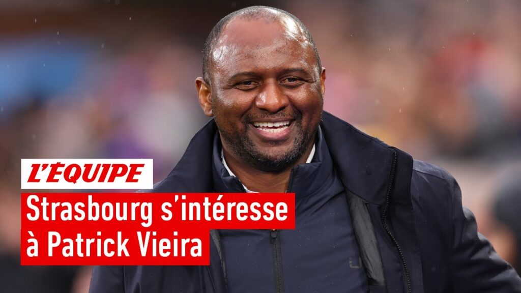 strasbourg est intéressé par patrick vieira, le club idéal pour se relancer ?