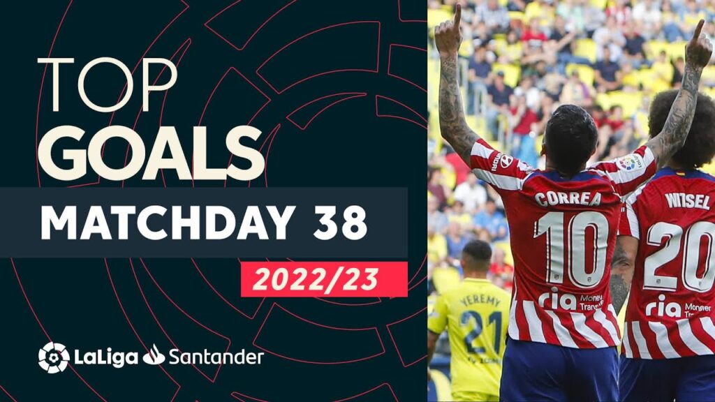 tous les buts 38e journée laliga santander 2022/2023