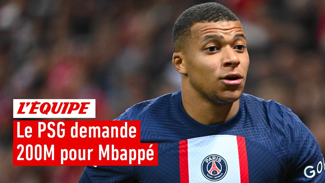 le psg demande 200m pour mbappé : est il possible de le vendre à cette somme ?