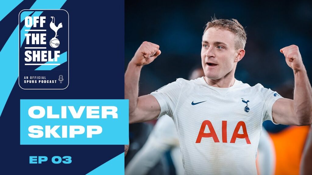 podcast tottenham officiel ep 03 | oliver skip