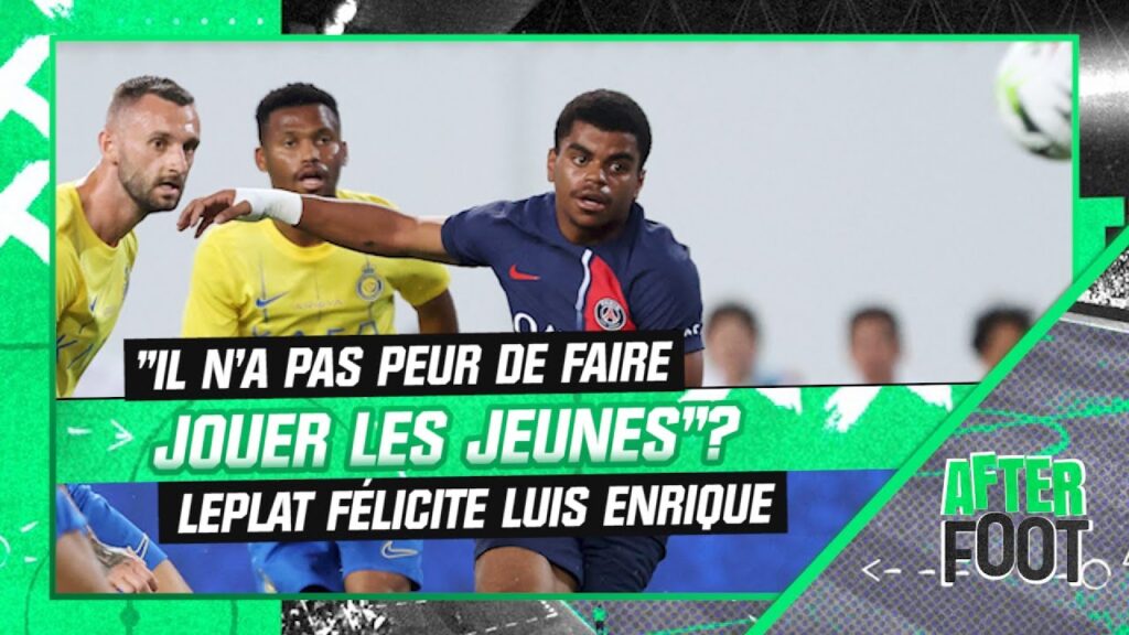 psg : leplat loue la faculté qu’a luis enrique de faire confiance aux jeunes joueurs