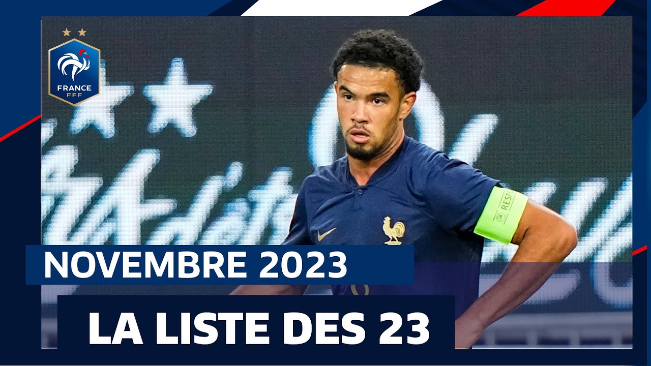 La Liste Des 23 Bleus Pour Novembre 2023 Découvrez Les Joueurs Sélectionnés Vidéos Football