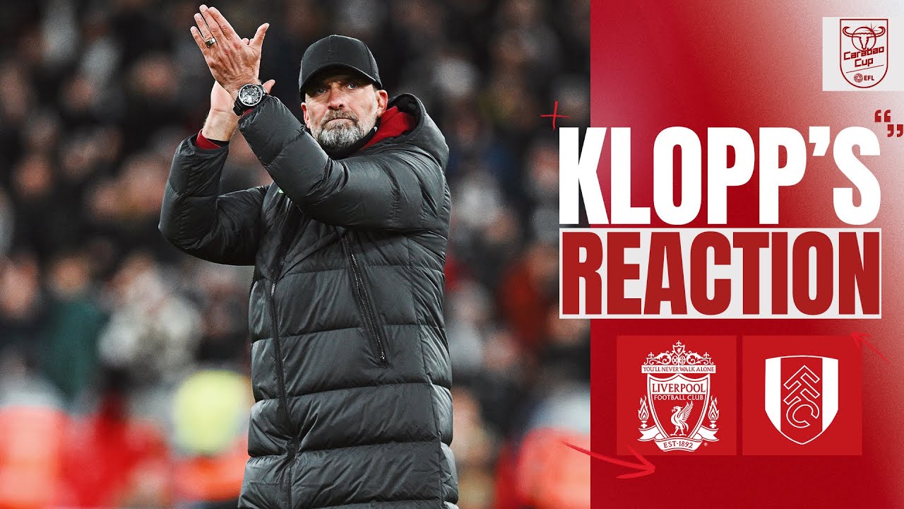 nunez frappe, remontée spectaculaire de fulham et réaction de klopp | demi finale de la carabao cup | liverpool 2 1 fulham