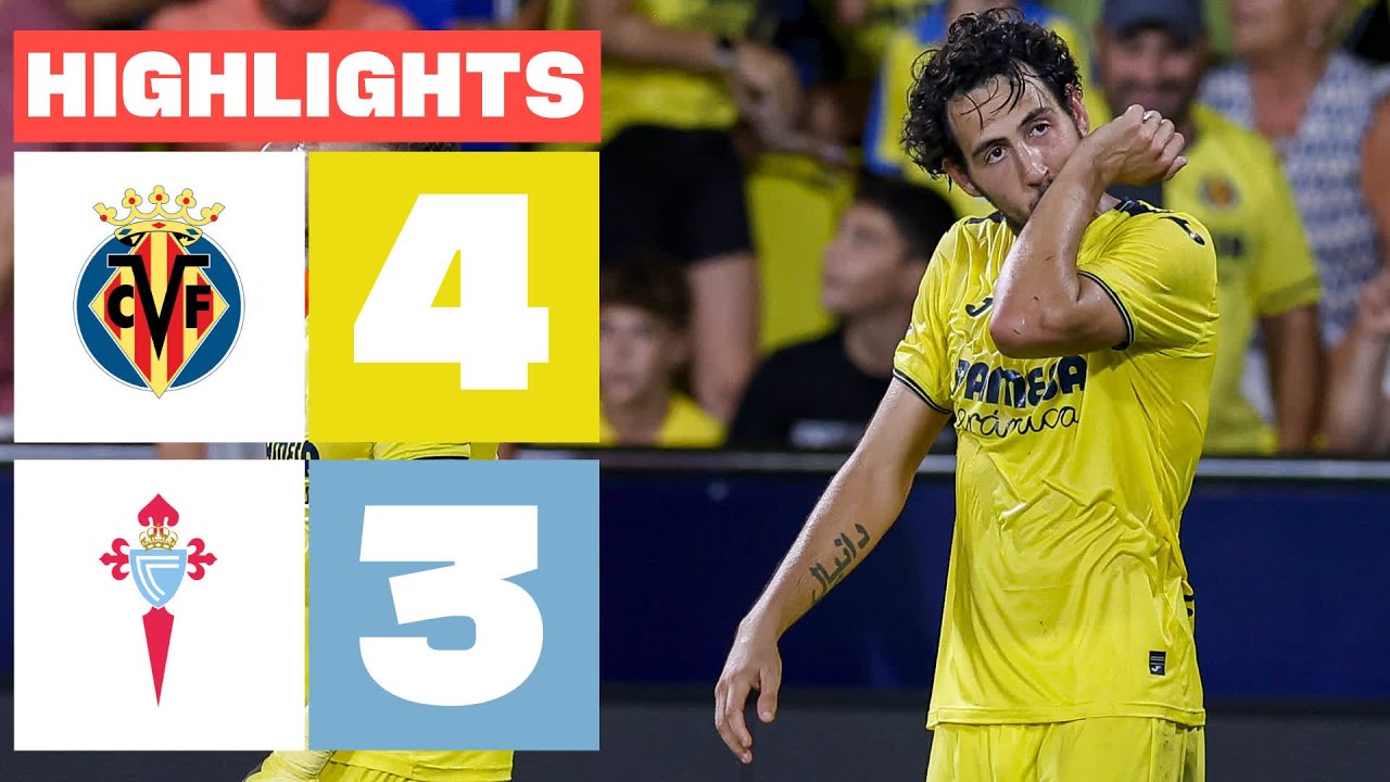 match fou entre villarreal et le celta : retour sur la victoire 4 3 de villarreal en liga ea sports