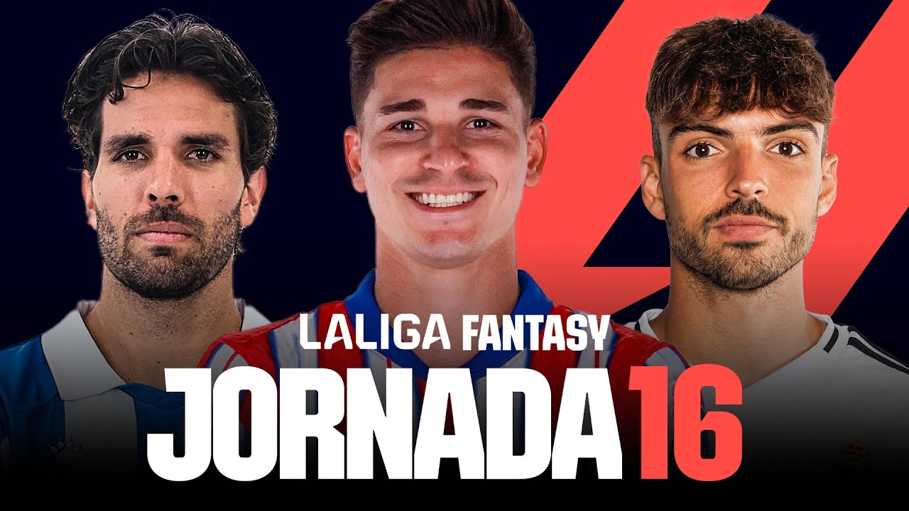 11 joueurs À suivre et recommandations en laliga fantasy – jornÉe 16